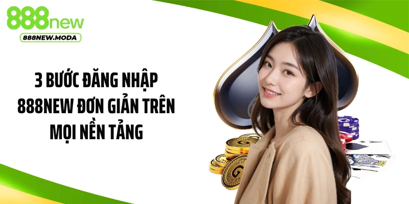 3 Bước đăng nhập 888NEW đơn giản trên mọi nền tảng