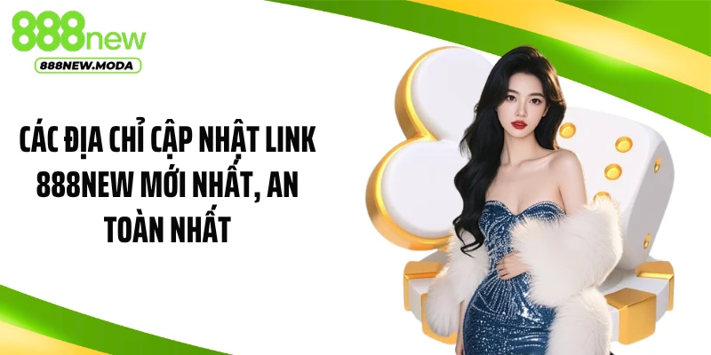 Các địa chỉ cập nhật link 888NEW mới nhất, an toàn nhất