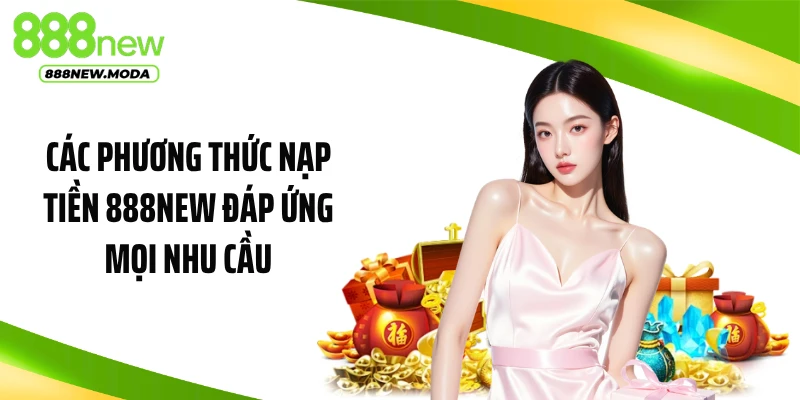 Các phương thức nạp tiền 888NEW đáp ứng mọi nhu cầu