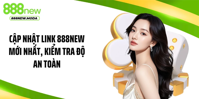 Cập nhật link 888NEW mới nhất, kiểm tra độ an toàn