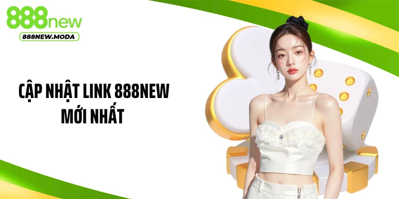 Cập Nhật Link 888NEW Mới Nhất - Truy Cập An Toàn, Nhanh Chóng