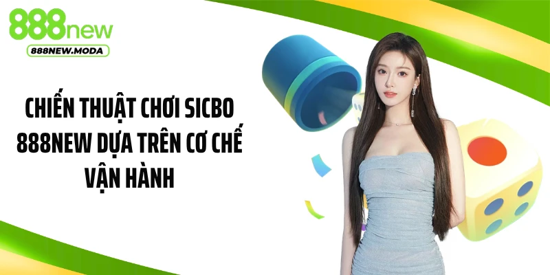 Chiến thuật chơi sicbo 888NEW dựa trên cơ chế vận hành