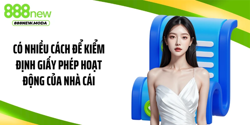 Có nhiều cách để kiểm định giấy phép hoạt động của nhà cái