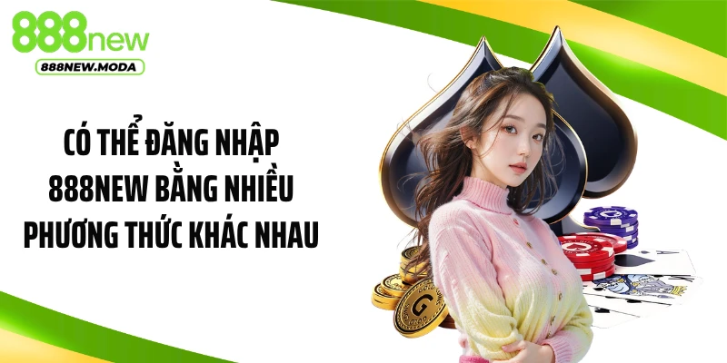 Có thể đăng nhập 888NEW bằng nhiều phương thức khác nhau