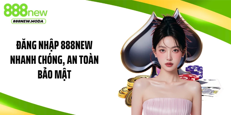 Đăng nhập 888NEW nhanh chóng, an toàn bảo mật