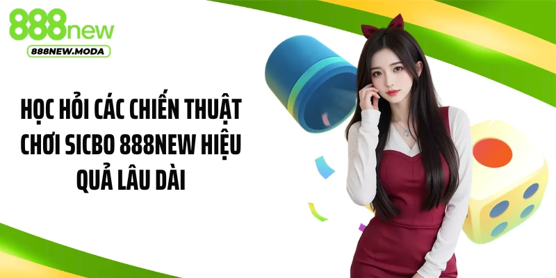 Học hỏi các chiến thuật chơi sicbo 888NEW hiệu quả lâu dài