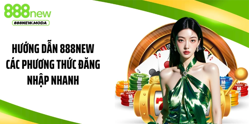 Hướng dẫn 888NEW các phương thức đăng nhập nhanh