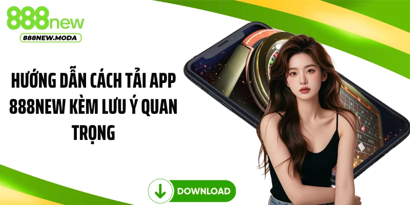 Hướng dẫn cách tải app 888NEW kèm lưu ý quan trọng