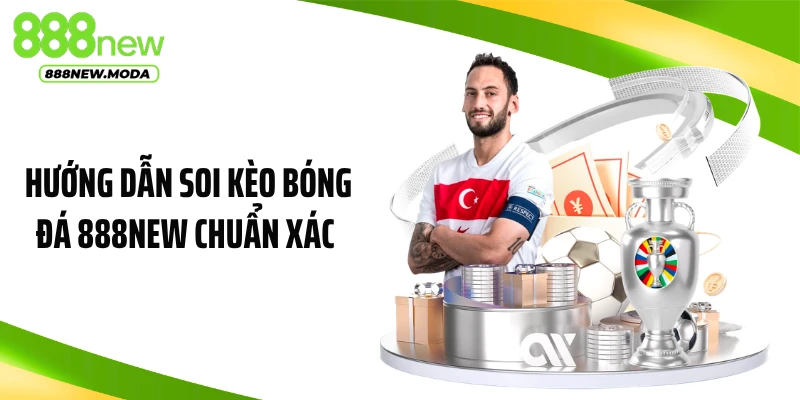 Hướng Dẫn Soi Kèo Bóng Đá 888NEW Chuẩn Xác Nâng Tỷ Lệ Thắng
