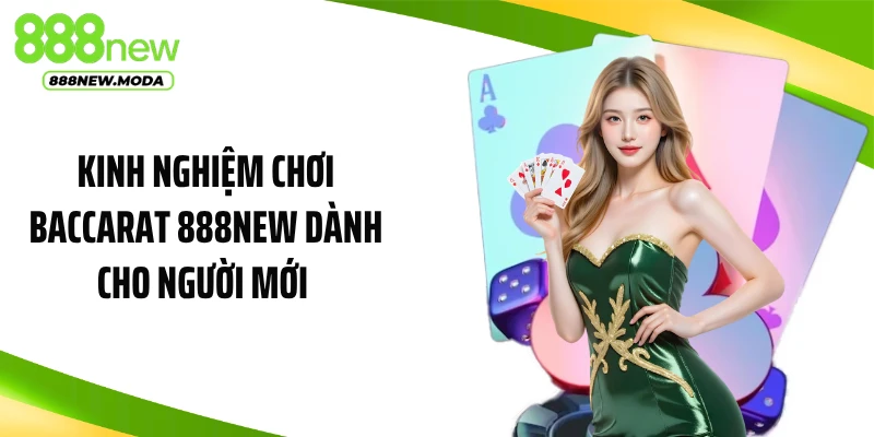 Kinh Nghiệm Chơi Baccarat 888NEW Dành Cho Người Mới Thắng Nhanh