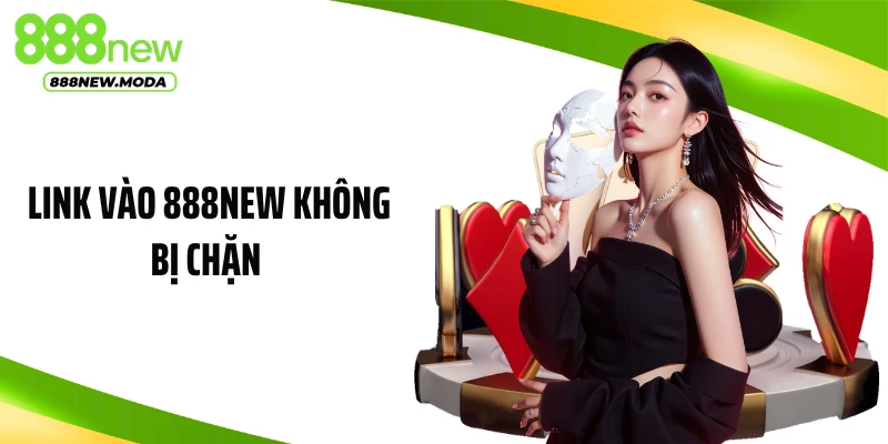 Link Vào 888NEW Không Bị Chặn: Mở Khóa Truy Cập Nhanh, Ổn Định