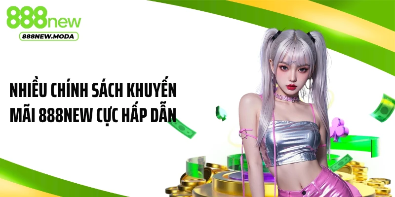 Nhiều chính sách khuyến mãi 888NEW cực hấp dẫn