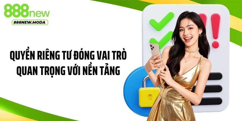 Quyền riêng tư đóng vai trò quan trọng với nền tảng