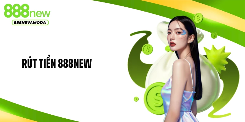 Rút Tiền 888NEW: Bí Quyết Nhận Tiền Liền Tay Không Chờ Lâu