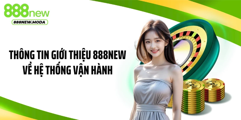 Thông tin giới thiệu 888NEW về hệ thống vận hành