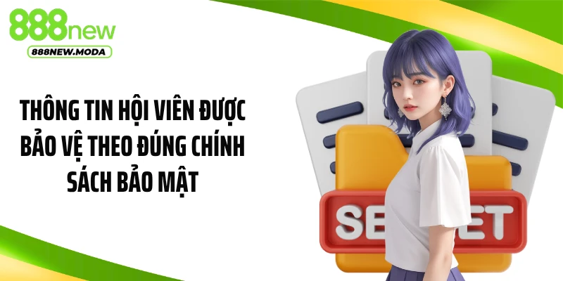 Thông tin hội viên được bảo vệ theo đúng chính sách bảo mật
