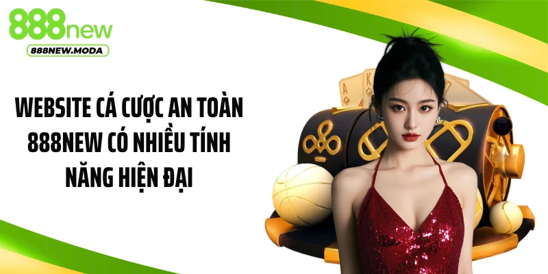 Website cá cược an toàn 888NEW có nhiều tính năng hiện đại