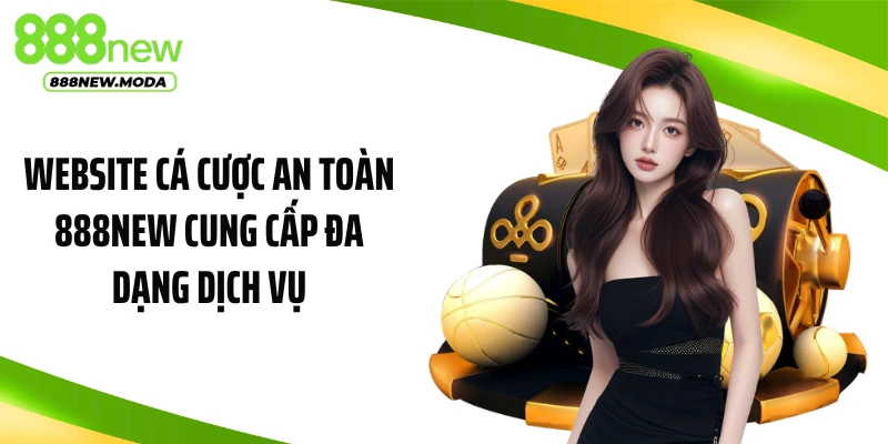 Website cá cược an toàn 888NEW cung cấp đa dạng dịch vụ